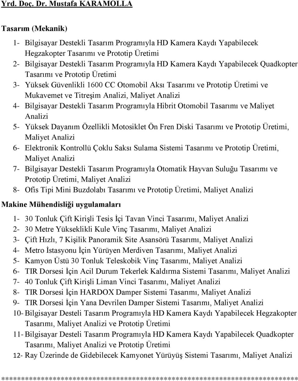 Kamera Kaydı Yapabilecek Quadkopter Tasarımı ve Prototip Üretimi 3- Yüksek Güvenlikli 1600 CC Otomobil Aksı Tasarımı ve Prototip Üretimi ve Mukavemet ve Titreşim Analizi, Maliyet Analizi 4-