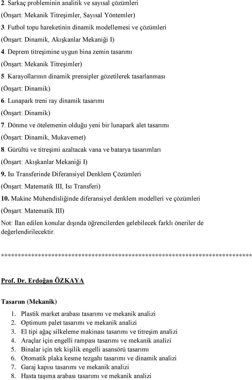 Karayollarının dinamik prensipler gözetilerek tasarlanması (Önşart: Dinamik) 6. Lunapark treni ray dinamik tasarımı (Önşart: Dinamik) 7.