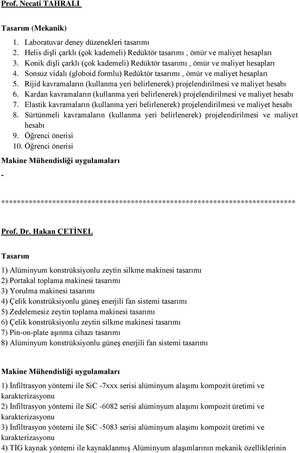 Rijid kavramaların (kullanma yeri belirlenerek) projelendirilmesi ve maliyet hesabı 6. Kardan kavramaların (kullanma yeri belirlenerek) projelendirilmesi ve maliyet hesabı 7.