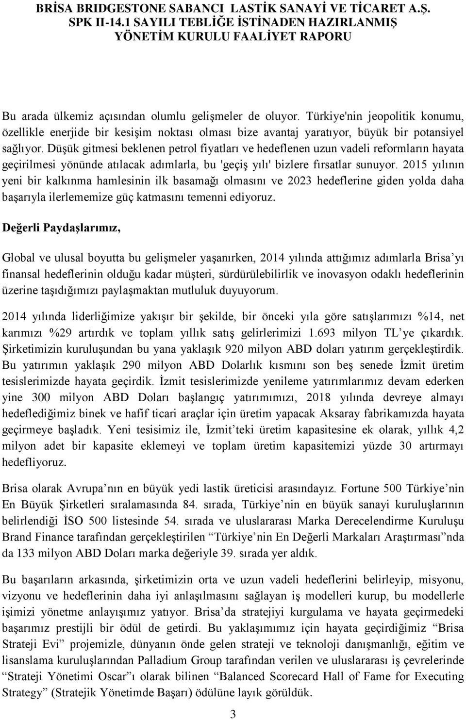 2015 yılının yeni bir kalkınma hamlesinin ilk basamağı olmasını ve 2023 hedeflerine giden yolda daha başarıyla ilerlememize güç katmasını temenni ediyoruz.