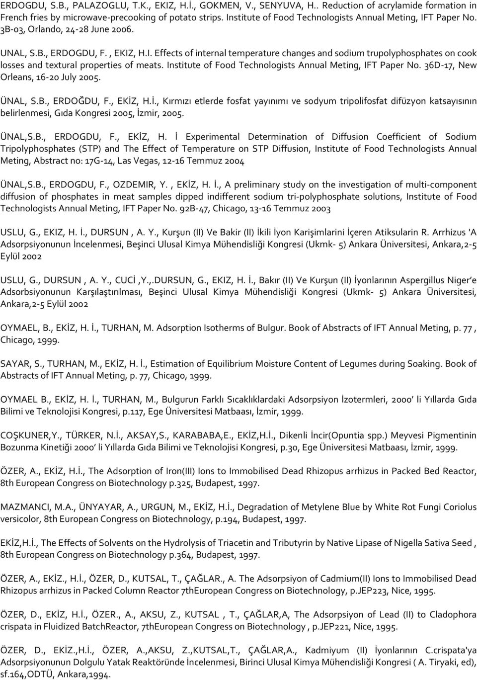 Institute of Food Technologists Annual Meting, IFT Paper No. 36D-17, New Orleans, 16-20 July 2005. ÜNAL, S.B., ERDOĞDU, F., EKİZ