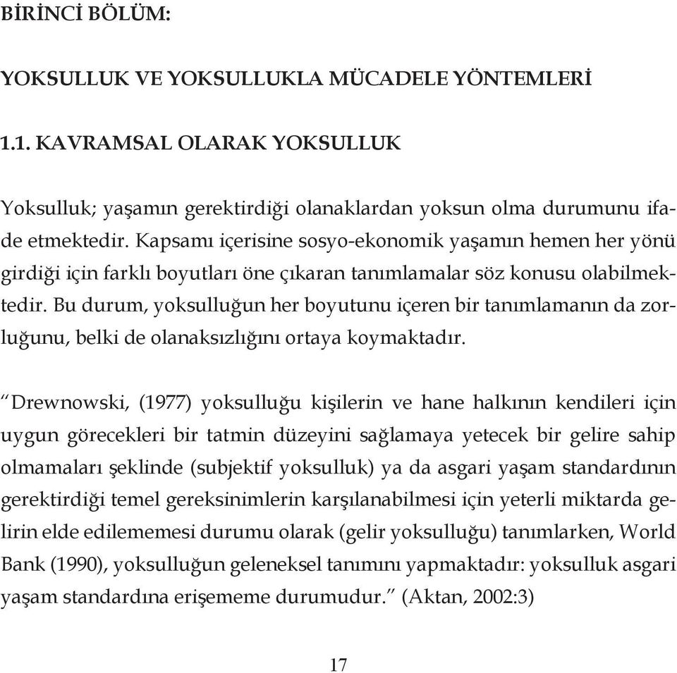 Bu durum, yoksulluğun her boyutunu içeren bir tanımlamanın da zorluğunu, belki de olanaksızlığını ortaya koymaktadır.