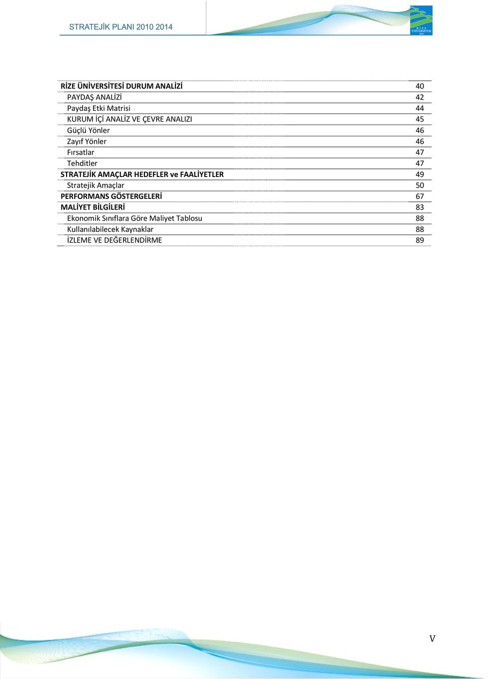 HEDEFLER ve FAALİYETLER 49 Stratejik Amaçlar 50 PERFORMANS GÖSTERGELERİ 67 MALİYET BİLGİLERİ 83