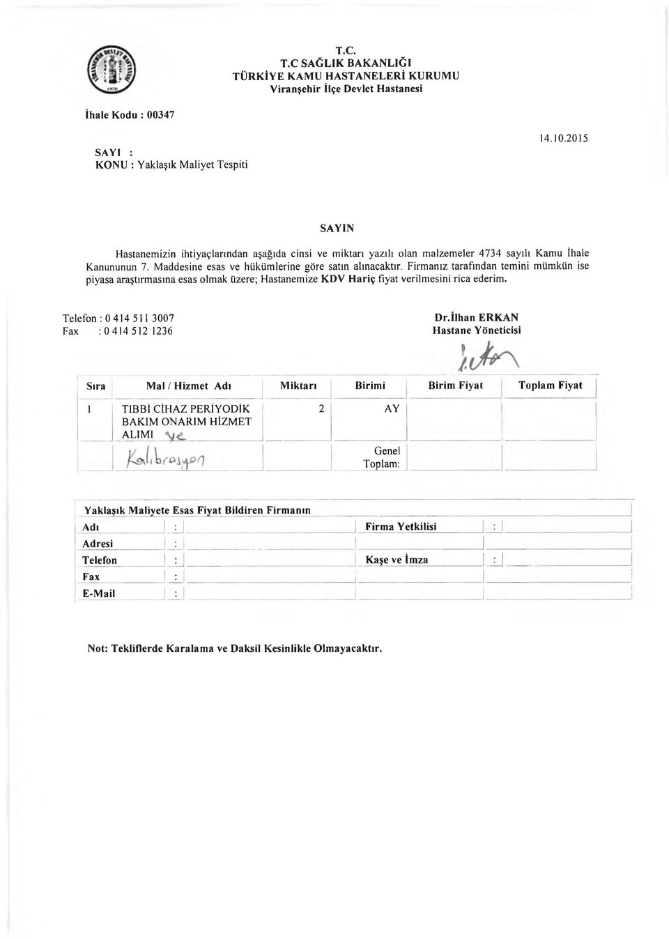 Firm anız tarafından tem ini mümkün ise piyasa araştırm asına esas olm ak üzere; H astanem ize KDV Hariç fiyat verilm esini rica ederim. Telefon : 0 414 511 3007 D r.