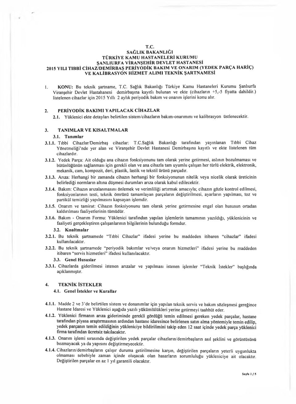 Sağlık Bakanlığı Türkiye Kamu H astaneleri Kurum u Şanlıurfa Viranşehir Devlet H astahanesi dem irbaşına kayıtlı bulunan ve ekte (cihazların +5,5 fiyatta dahildir.