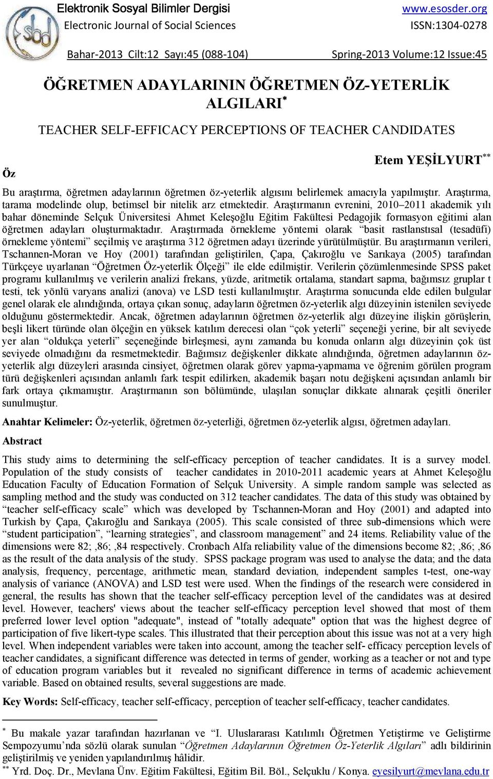 adaylarının öğretmen öz-yeterlik algısını belirlemek amacıyla yapılmıştır. Araştırma, tarama modelinde olup, betimsel bir nitelik arz etmektedir.