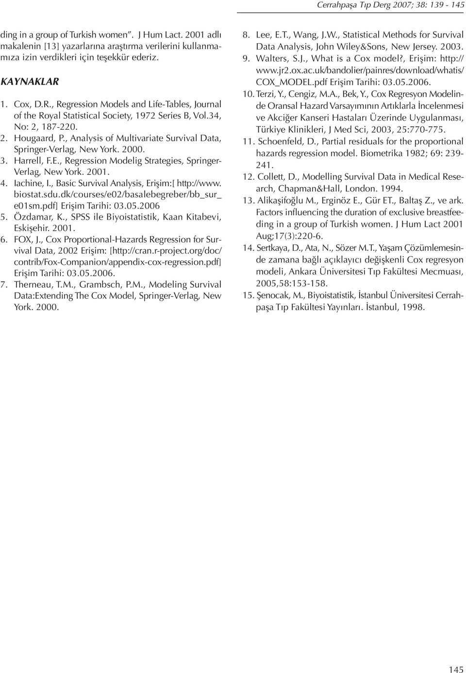 , Analysis of Multivariate Survival Data, Springer-Verlag, New York. 2000. 3. Harrell, F.E., Regression Modelig Strategies, Springer- Verlag, New York. 200. 4. Iachine, I.