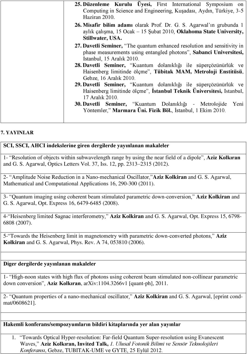 Davetli Seminer, Kuantum dolanıklığı ile süperçözünürlük ve Haisenberg limitinde ölçme, Tübitak MAM, Metroloji Enstitüsü, Gebze, 16 Aralık 2010. 29.