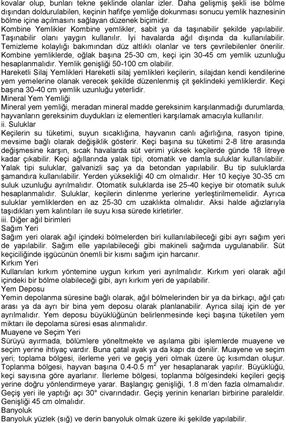 Kombine Yemlikler Kombine yemlikler, sabit ya da taşınabilir şekilde yapılabilir. Taşınabilir olanı yaygın kullanılır. İyi havalarda ağıl dışında da kullanılabilir.