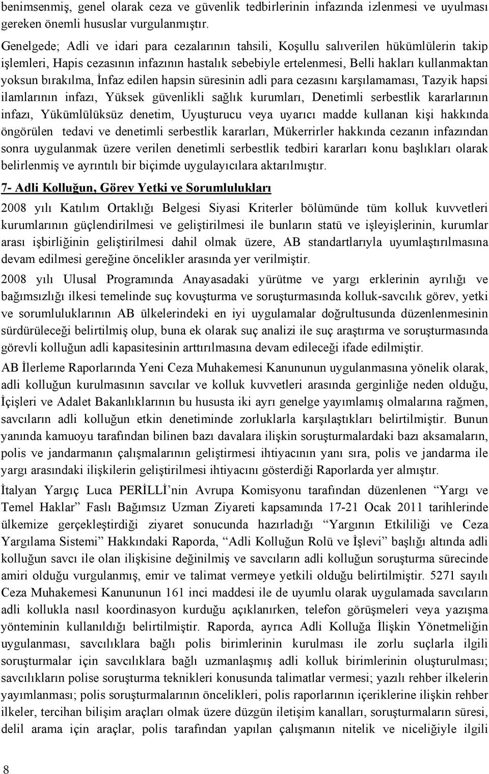 lma, İnfaz edilen hapsin süresinin adli para cezas n karş lamamas, Tazyik hapsi ilamlar n n infaz, Yüksek güvenlikli sağl k kurumlar, Denetimli serbestlik kararlar n n infaz, Yükümlülüksüz denetim,