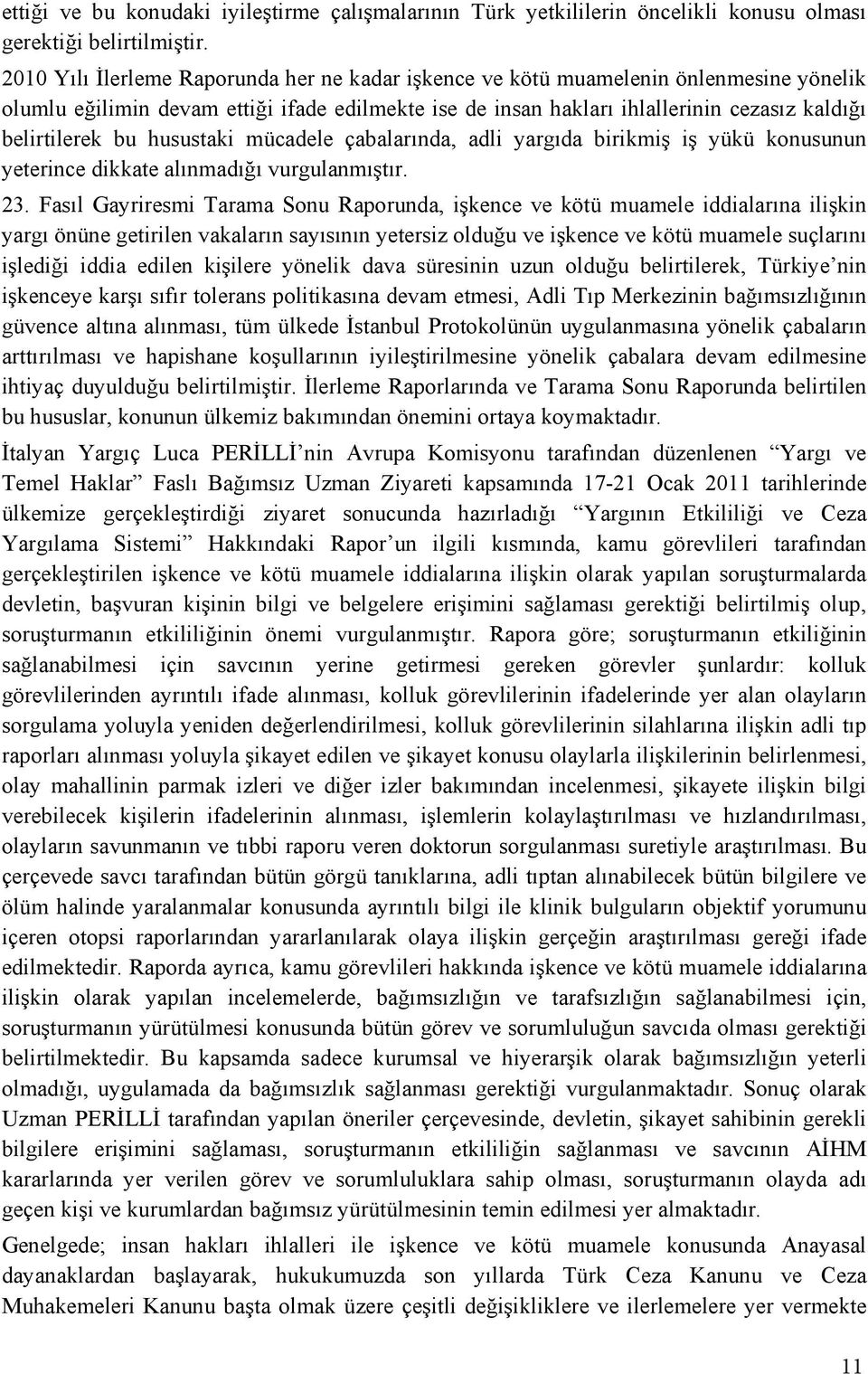 husustaki mücadele çabalar nda, adli yarg da birikmiş iş yükü konusunun yeterince dikkate al nmad ğ vurgulanm şt r. 23.