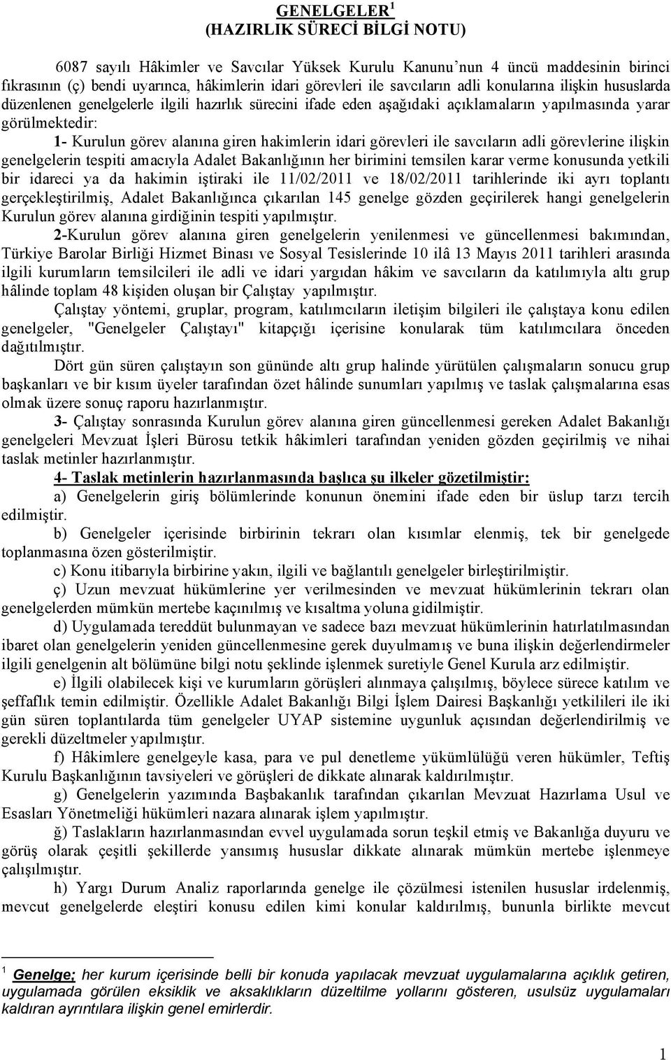 idari görevleri ile savc lar n adli görevlerine ilişkin genelgelerin tespiti amac yla Adalet Bakanl ğ n n her birimini temsilen karar verme konusunda yetkili bir idareci ya da hakimin iştiraki ile