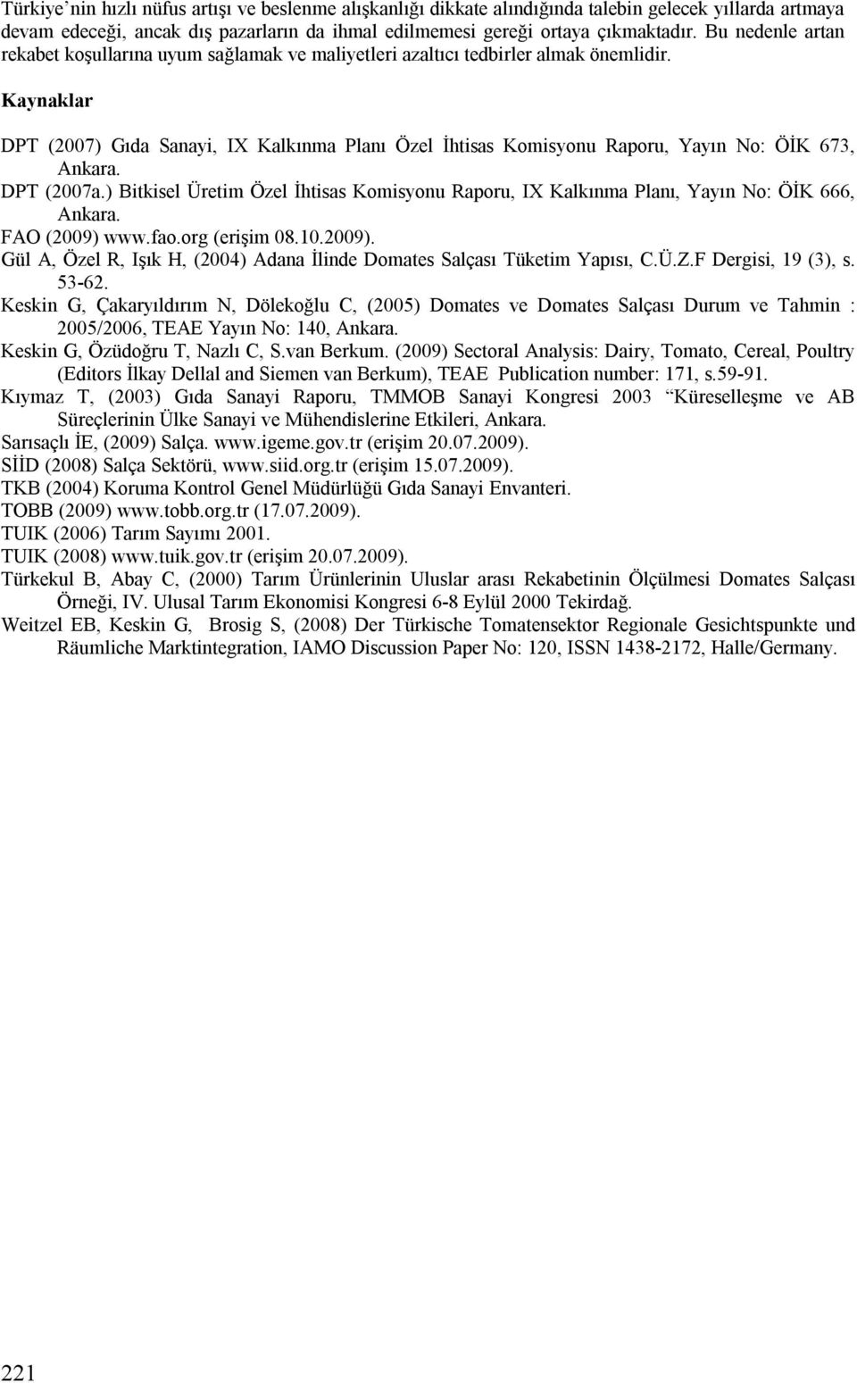 Kaynaklar DPT (2007) Gıda Sanayi, IX Kalkınma Planı Özel İhtisas Komisyonu Raporu, Yayın No: ÖİK 673, Ankara. DPT (2007a.