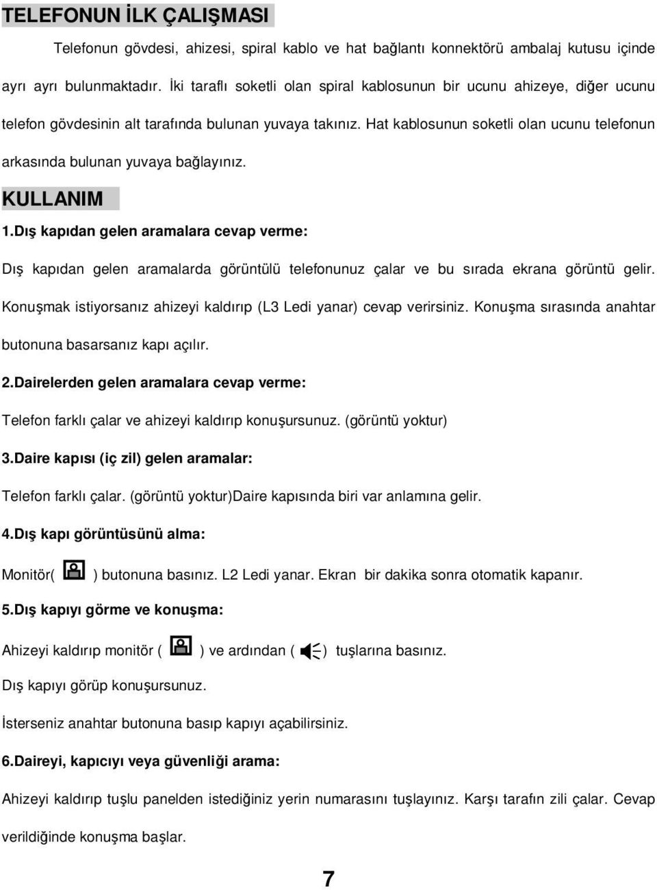 Hat kablosunun soketli olan ucunu telefonun arkasında bulunan yuvaya bağlayınız. KULLANIM 1.