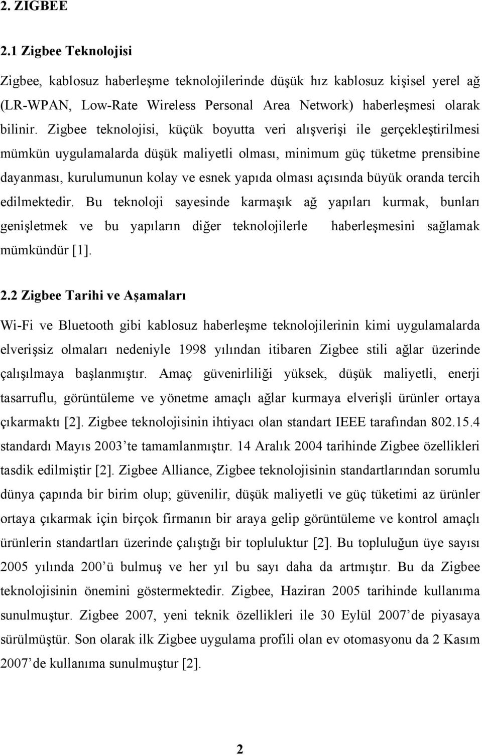 olması açısında büyük oranda tercih edilmektedir. Bu teknoloji sayesinde karmaşık ağ yapıları kurmak, bunları genişletmek ve bu yapıların diğer teknolojilerle haberleşmesini sağlamak mümkündür [1]. 2.