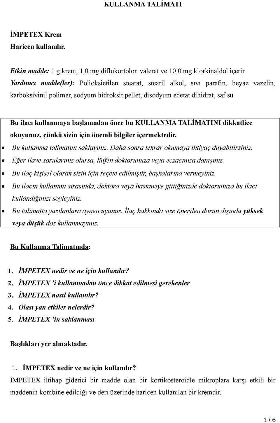 başlamadan önce bu KULLANMA TALİMATINI dikkatlice okuyunuz, çünkü sizin için önemli bilgiler içermektedir. Bu kullanma talimatını saklayınız. Daha sonra tekrar okumaya ihtiyaç duyabilirsiniz.