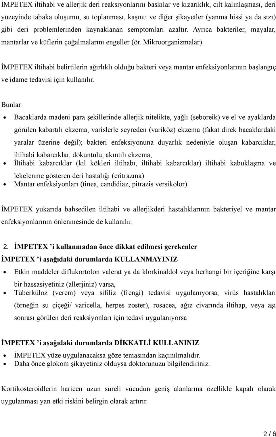 İMPETEX iltihabi belirtilerin ağırlıklı olduğu bakteri veya mantar enfeksiyonlarının başlangıç ve idame tedavisi için kullanılır.