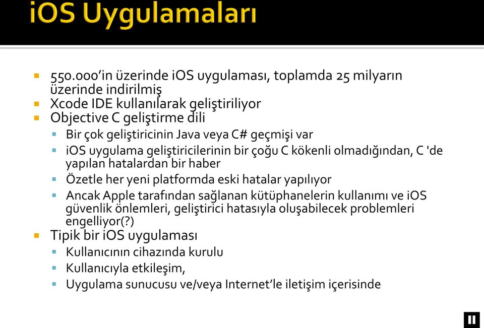 platformda eski hatalar yapılıyor Ancak Apple tarafından sağlanan kütüphanelerin kullanımı ve ios güvenlik önlemleri, geliştirici hatasıyla oluşabilecek