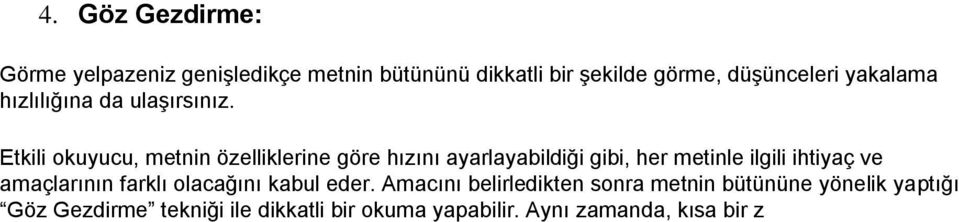 Etkili okuyucu, metnin özelliklerine göre hızını ayarlayabildiği gibi, her metinle ilgili ihtiyaç ve