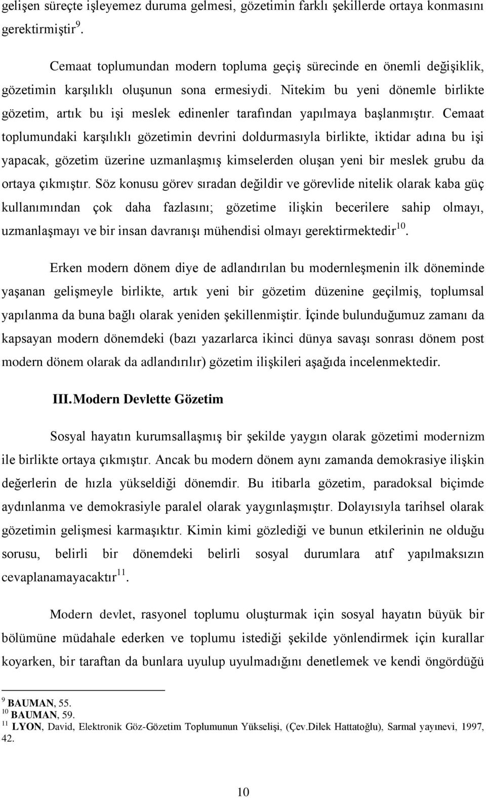 Nitekim bu yeni dönemle birlikte gözetim, artık bu işi meslek edinenler tarafından yapılmaya başlanmıştır.