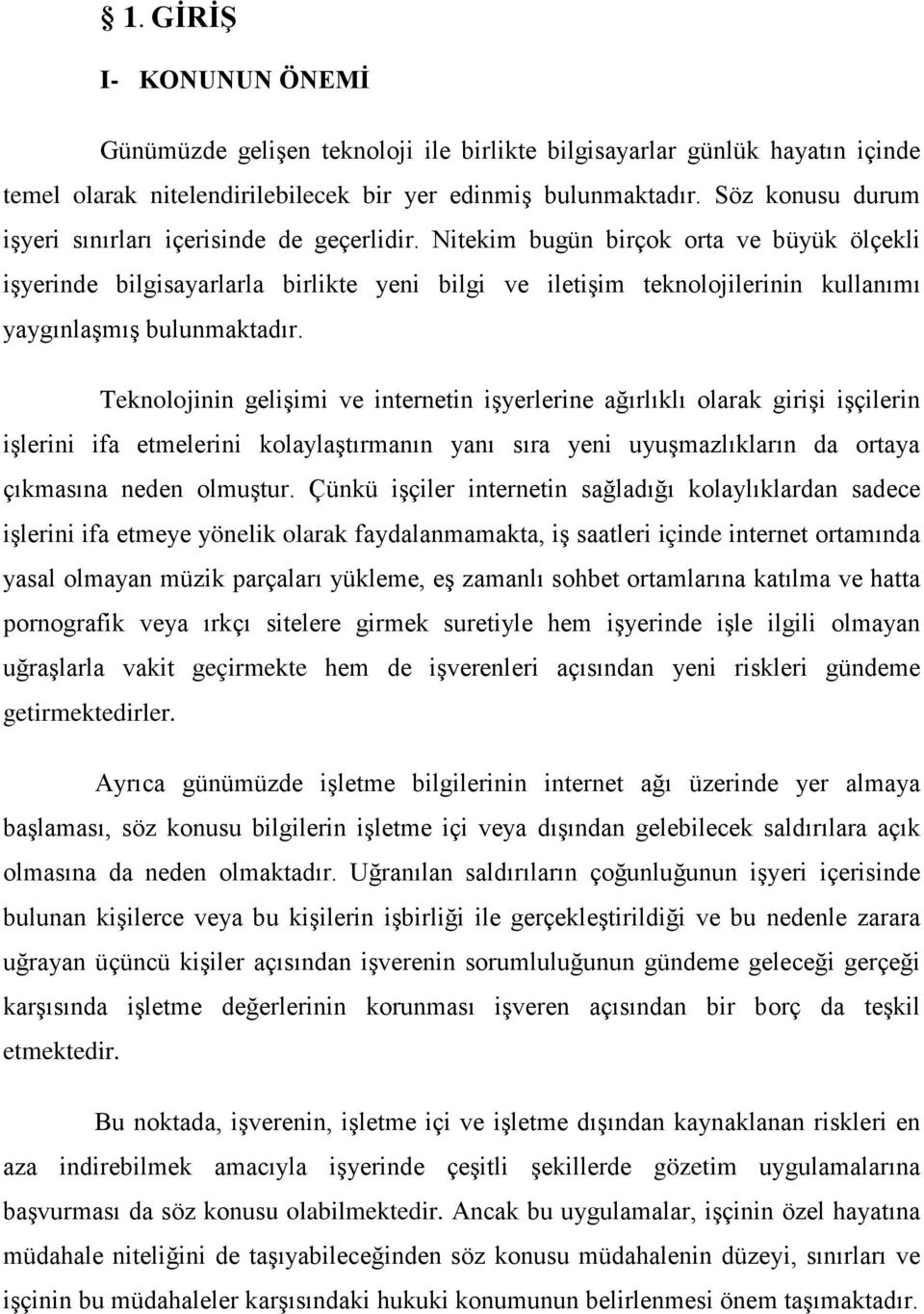 Nitekim bugün birçok orta ve büyük ölçekli işyerinde bilgisayarlarla birlikte yeni bilgi ve iletişim teknolojilerinin kullanımı yaygınlaşmış bulunmaktadır.