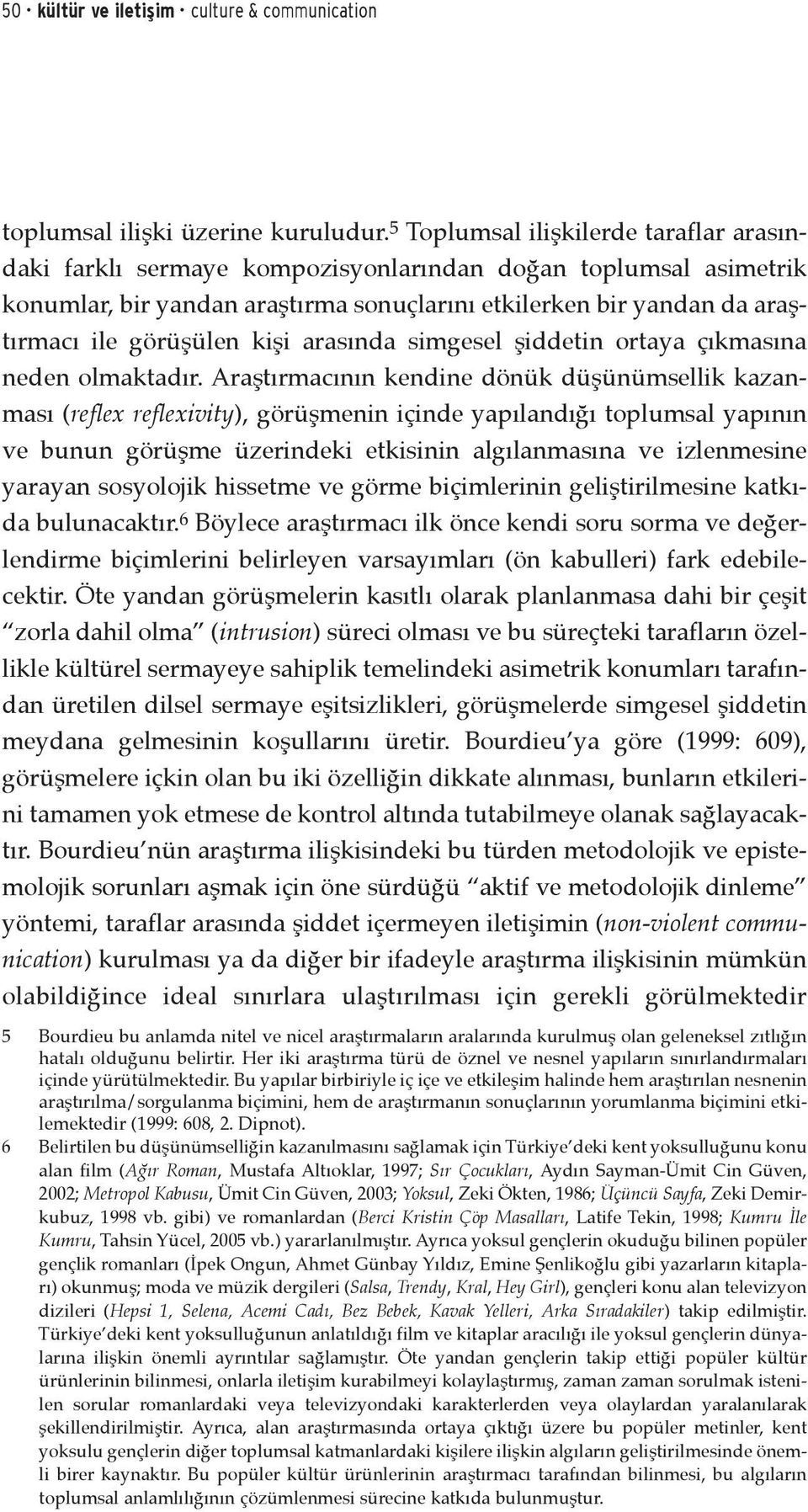 kişi arasında simgesel şiddetin ortaya çıkmasına neden olmaktadır.