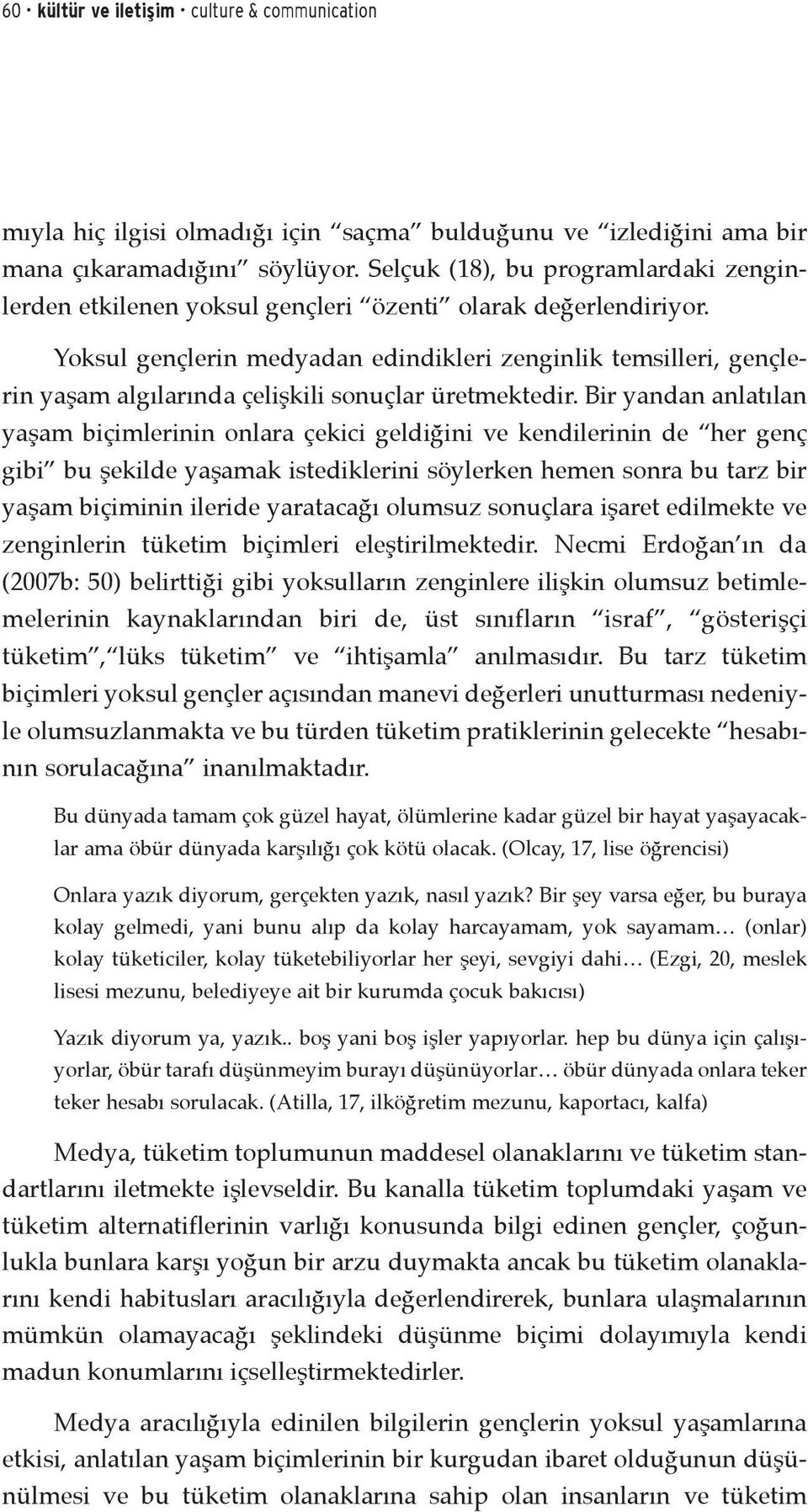 Yoksul gençlerin medyadan edindikleri zenginlik temsilleri, gençlerin yaşam algılarında çelişkili sonuçlar üretmektedir.