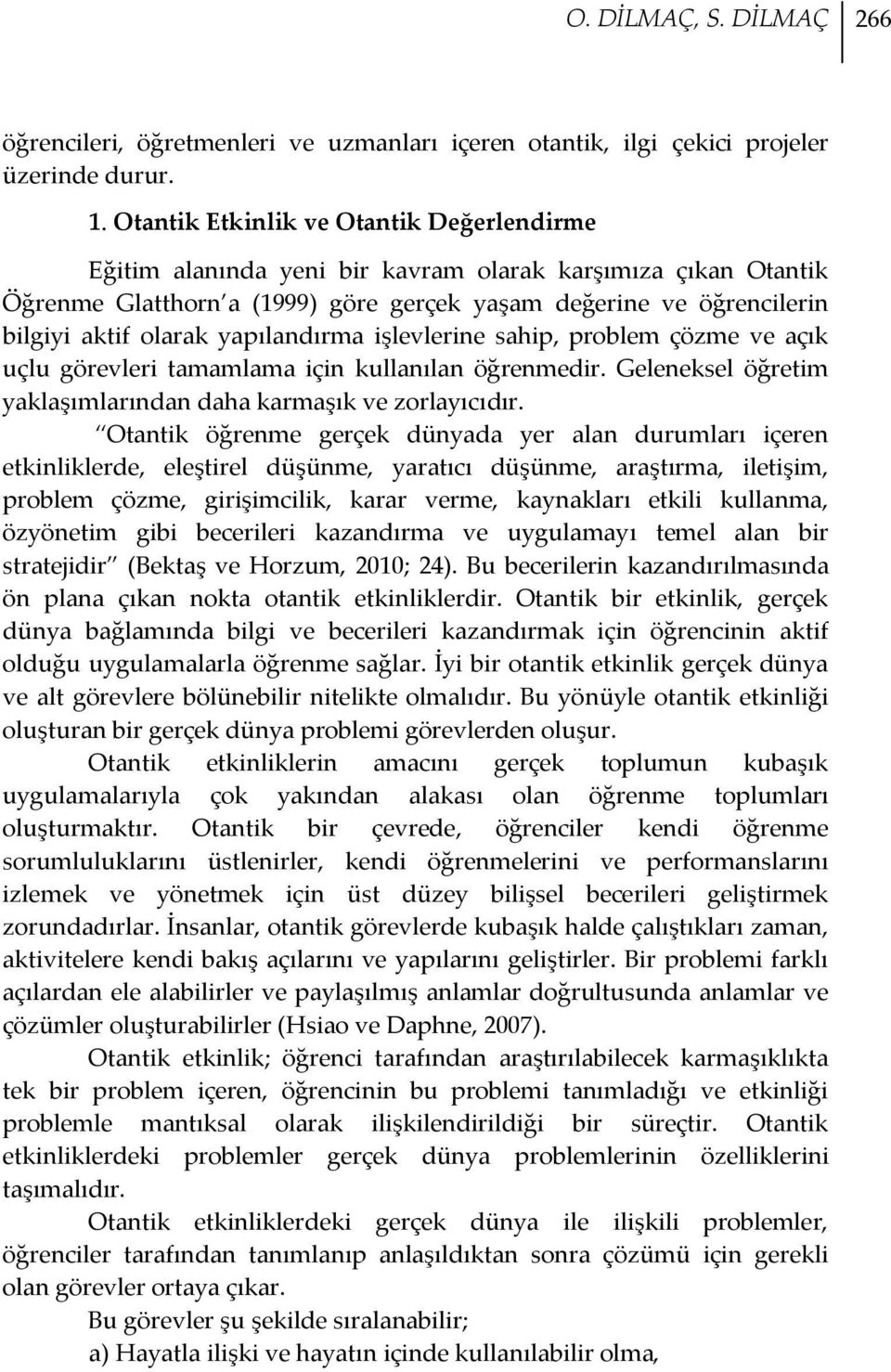 yapılandırma işlevlerine sahip, problem çözme ve açık uçlu görevleri tamamlama için kullanılan öğrenmedir. Geleneksel öğretim yaklaşımlarından daha karmaşık ve zorlayıcıdır.