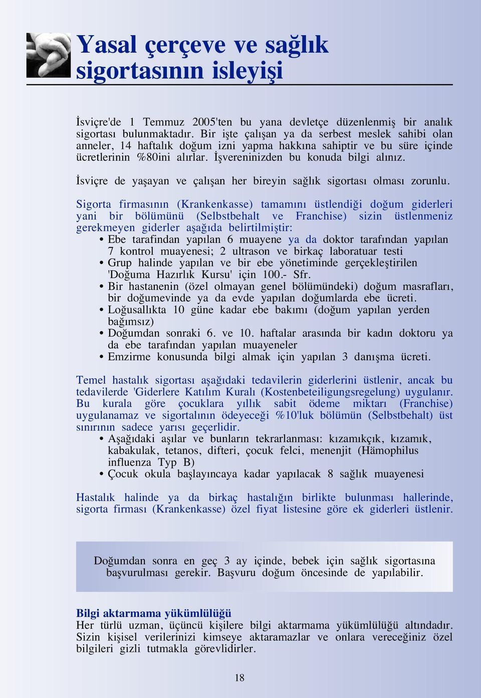 sviçre de yaflayan ve çalıflan her bireyin sa lık sigortası olması zorunlu.