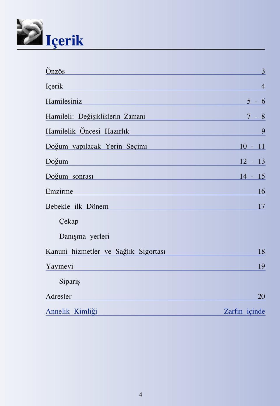 sonrası 14-15 Emzirme 16 Bebekle ilk Dönem 17 Çekap Danıflma yerleri Kanuni