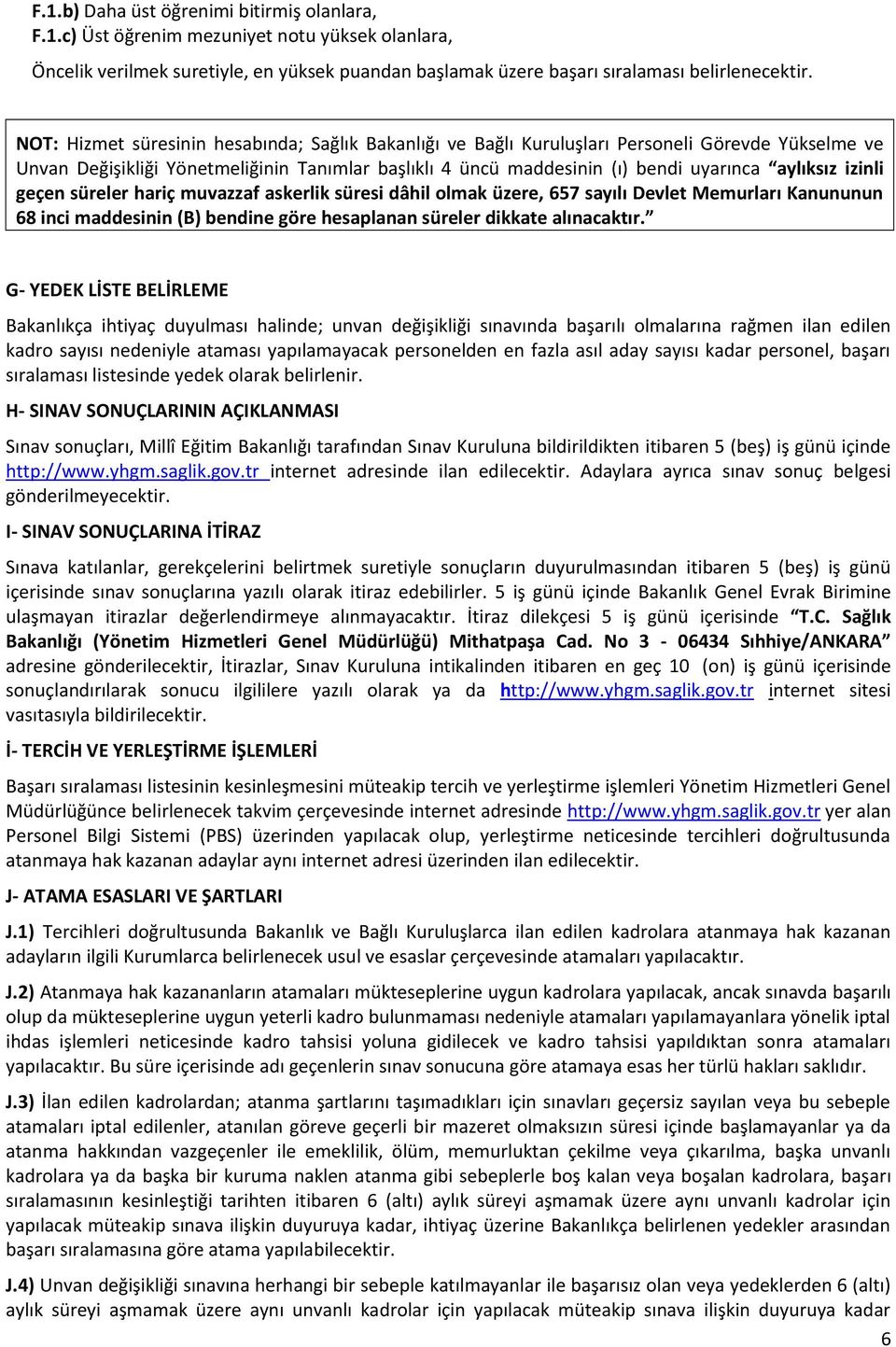 izinli geçen süreler hariç muvazzaf askerlik süresi dâhil olmak üzere, 657 sayılı Devlet Memurları Kanununun 68 inci maddesinin (B) bendine göre hesaplanan süreler dikkate alınacaktır.