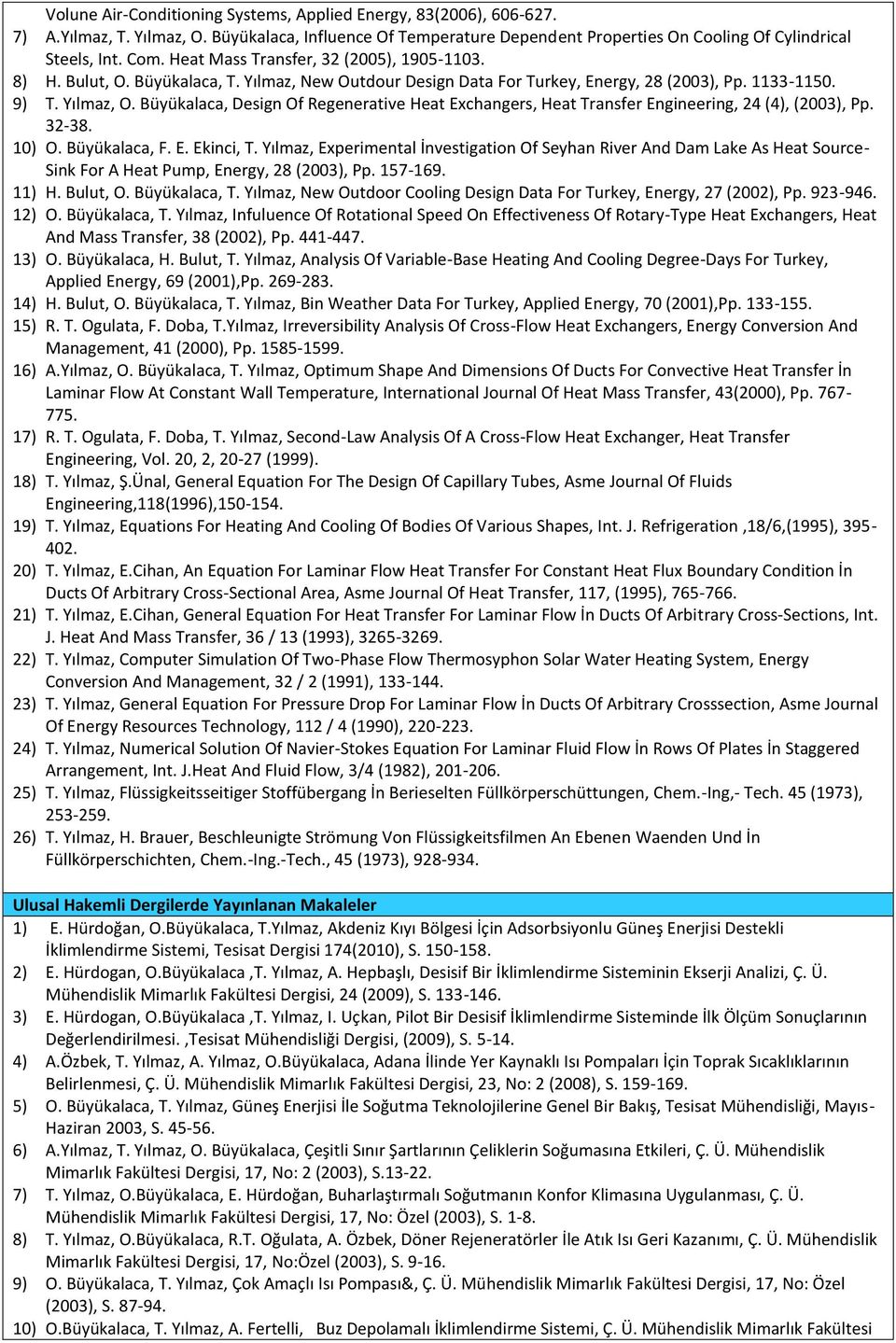 Büyükalaca, Design Of Regenerative Heat Exchangers, Heat Transfer Engineering, 24 (4), (2003), Pp. 32-38. 10) O. Büyükalaca, F. E. Ekinci, T.