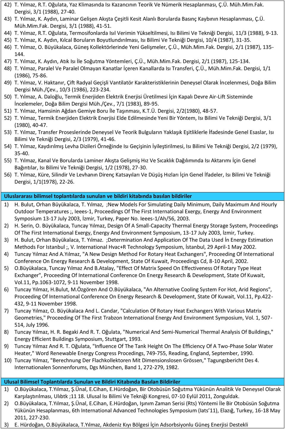 Yılmaz, R.T. Oğulata, Termosifonlarda Isıl Verimin Yükseltilmesi, Isı Bilimi Ve Tekniği Dergisi, 11/3 (1988), 9-13. 45) T. Yılmaz, K.