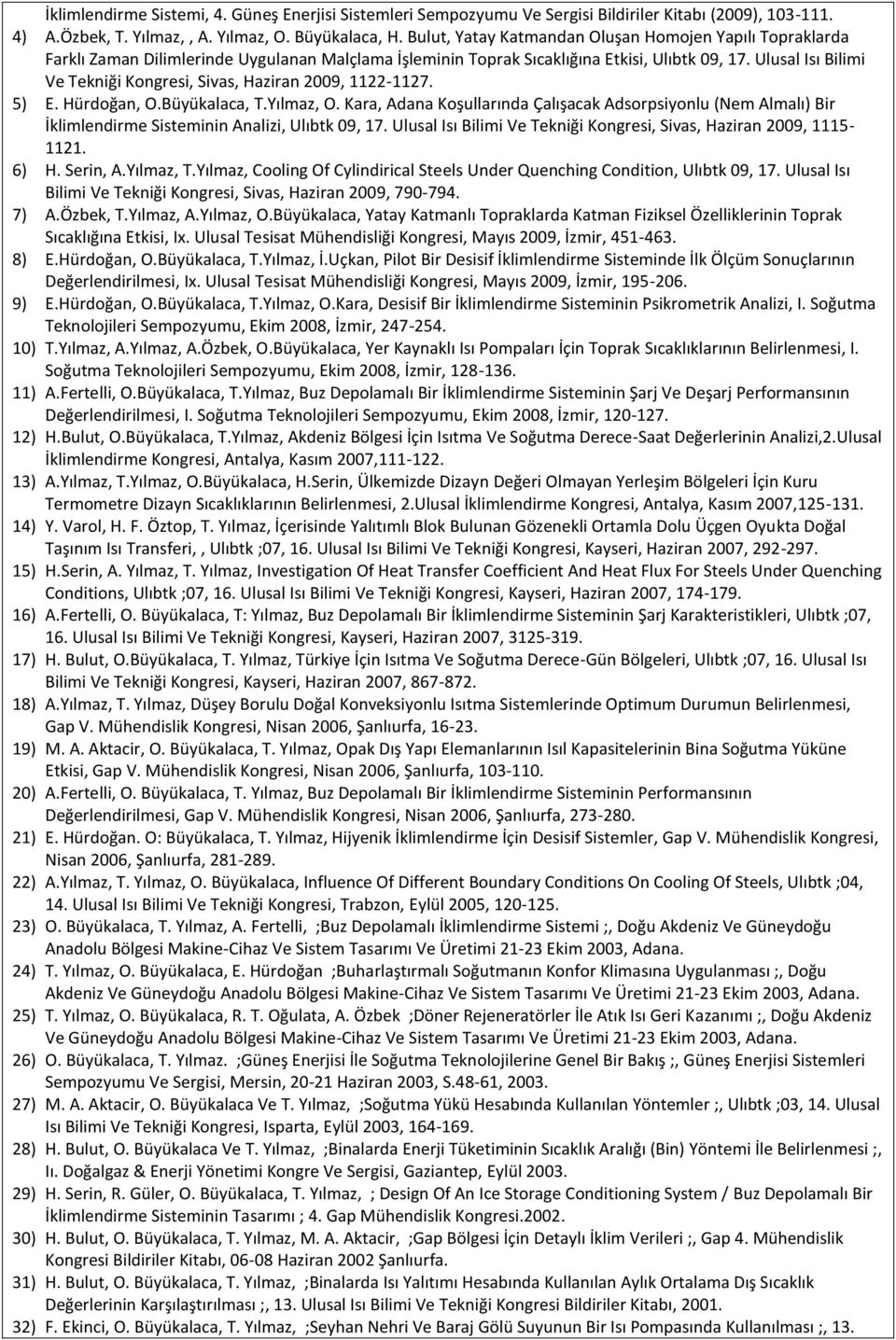 Ulusal Isı Bilimi Ve Tekniği Kongresi, Sivas, Haziran 2009, 1122-1127. 5) E. Hürdoğan, O.Büyükalaca, T.Yılmaz, O.