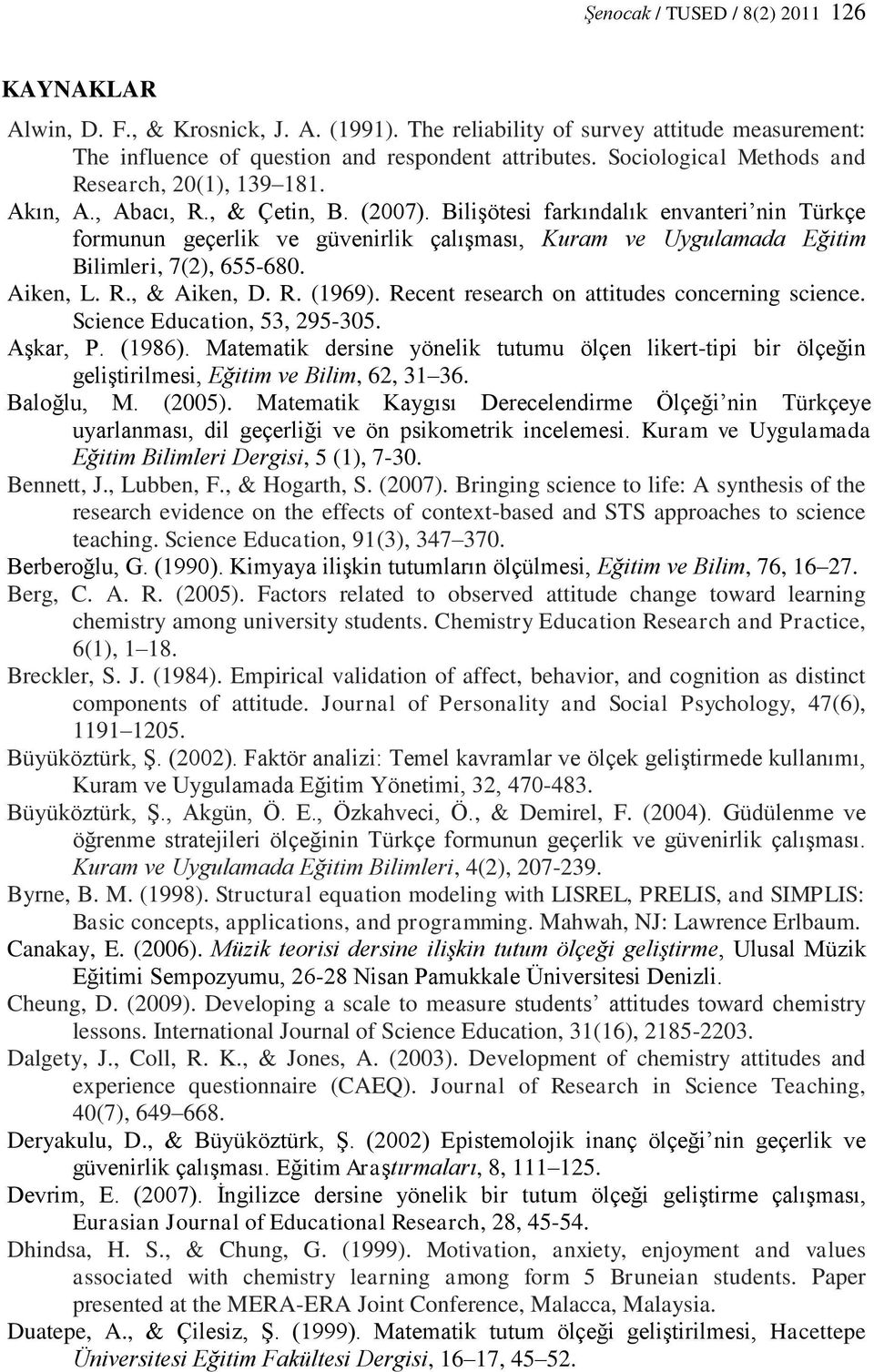 Bilişötesi farkındalık envanteri nin Türkçe formunun geçerlik ve güvenirlik çalışması, Kuram ve Uygulamada Eğitim Bilimleri, 7(2), 655-680. Aiken, L. R., & Aiken, D. R. (1969).