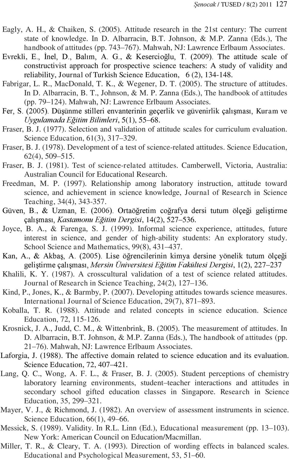 The attitude scale of constructivist approach for prospective science teachers: A study of validity and reliability, Journal of Turkish Science Education, 6 (2), 134-148. Fabrigar, L. R.