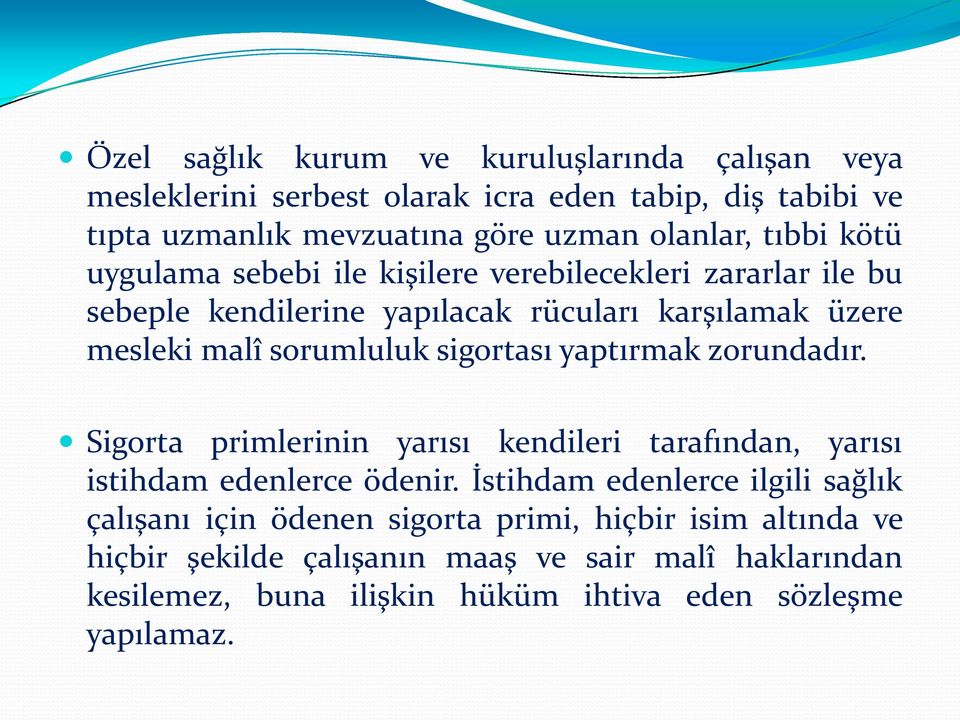 sigortası yaptırmak zorundadır. Sigorta primlerinin yarısı kendileri tarafından, yarısı istihdam edenlerce ödenir.