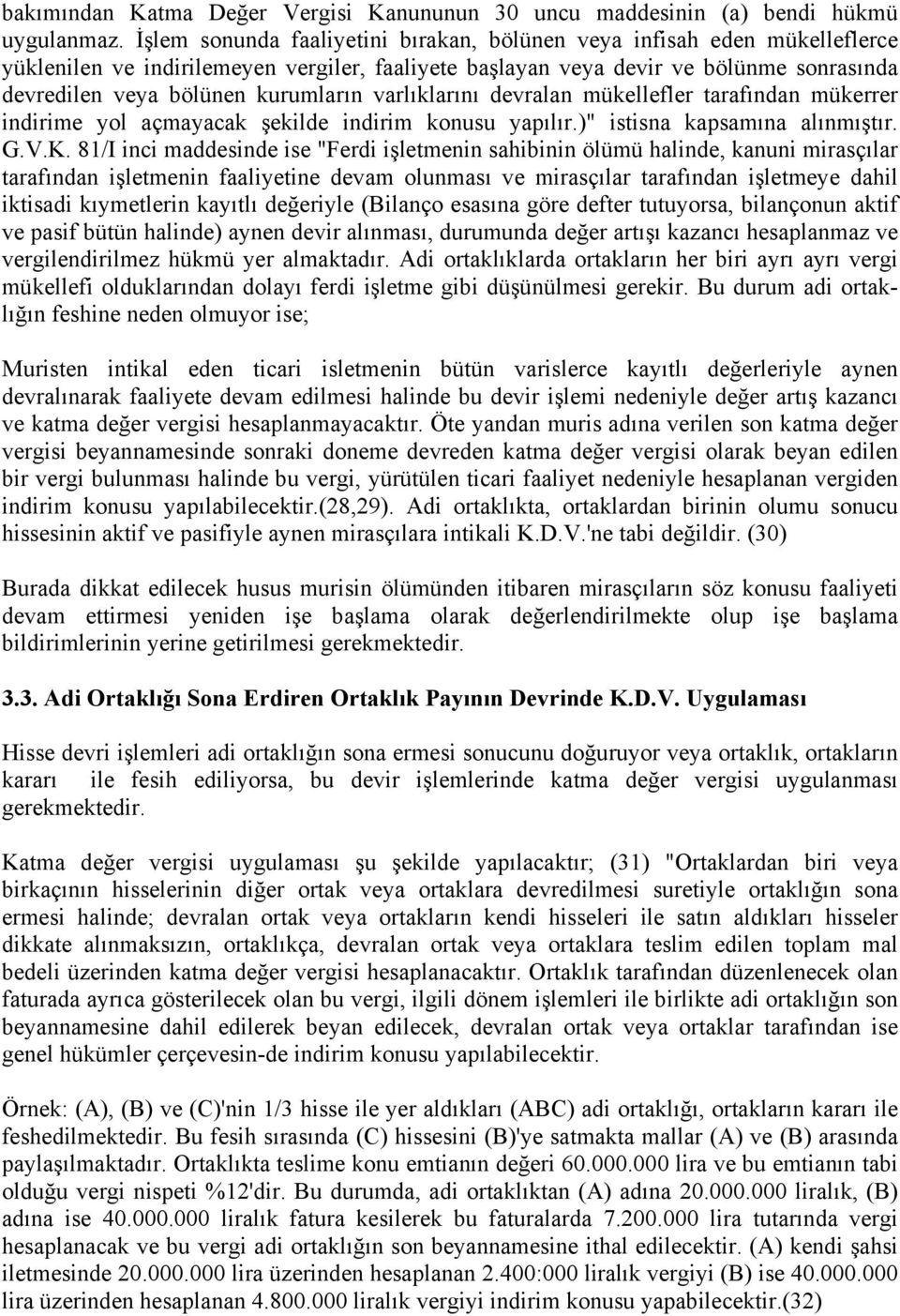 varlıklarını devralan mükellefler tarafından mükerrer indirime yol açmayacak şekilde indirim konusu yapılır.)" istisna kapsamına alınmıştır. G.V.K.