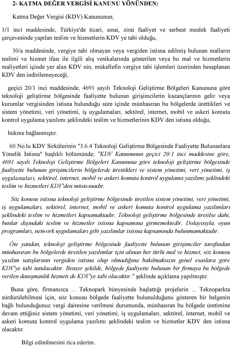 hizmetlerin maliyetleri içinde yer alan KDV nin, mükellefin vergiye tabi işlemleri üzerinden hesaplanan KDV den indirilemeyeceği, geçici 20/1 inci maddesinde, 4691 sayılı Teknoloji Geliştirme