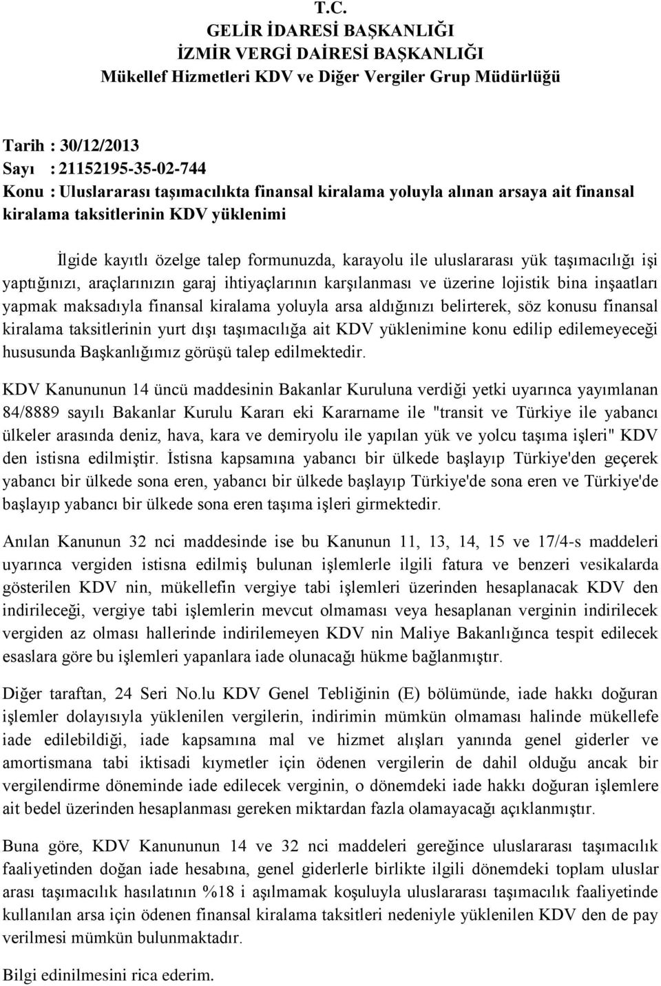 karşılanması ve üzerine lojistik bina inşaatları yapmak maksadıyla finansal kiralama yoluyla arsa aldığınızı belirterek, söz konusu finansal kiralama taksitlerinin yurt dışı taşımacılığa ait KDV