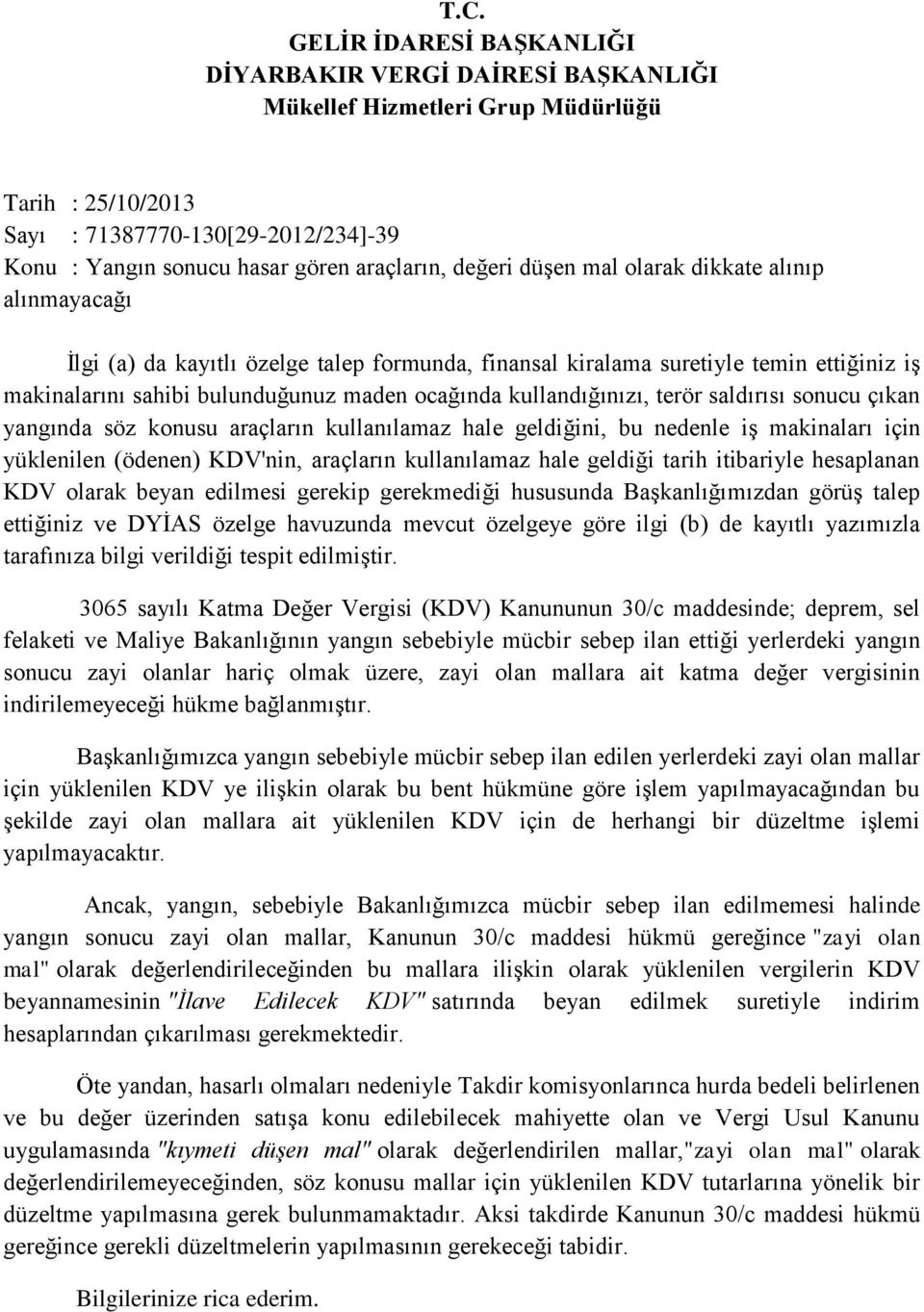 sonucu çıkan yangında söz konusu araçların kullanılamaz hale geldiğini, bu nedenle iş makinaları için yüklenilen (ödenen) KDV'nin, araçların kullanılamaz hale geldiği tarih itibariyle hesaplanan KDV