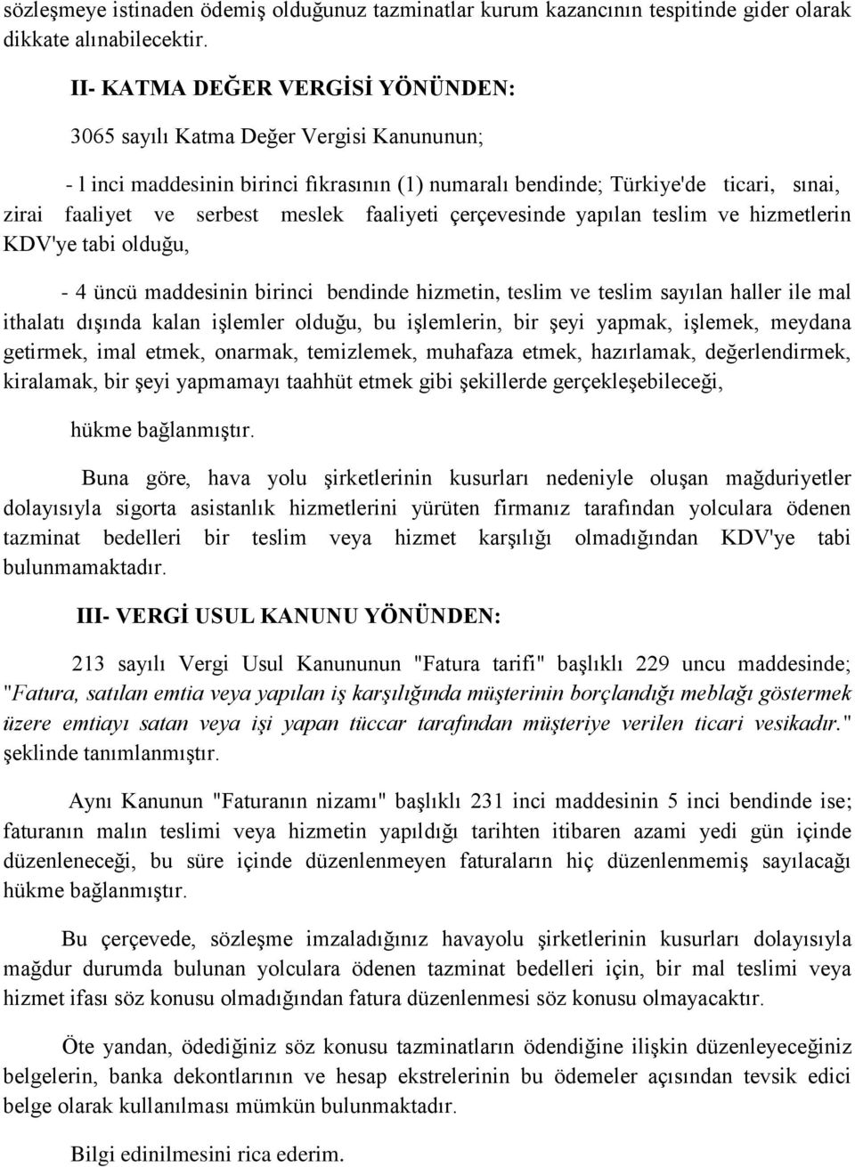 faaliyeti çerçevesinde yapılan teslim ve hizmetlerin KDV'ye tabi olduğu, - 4 üncü maddesinin birinci bendinde hizmetin, teslim ve teslim sayılan haller ile mal ithalatı dışında kalan işlemler olduğu,