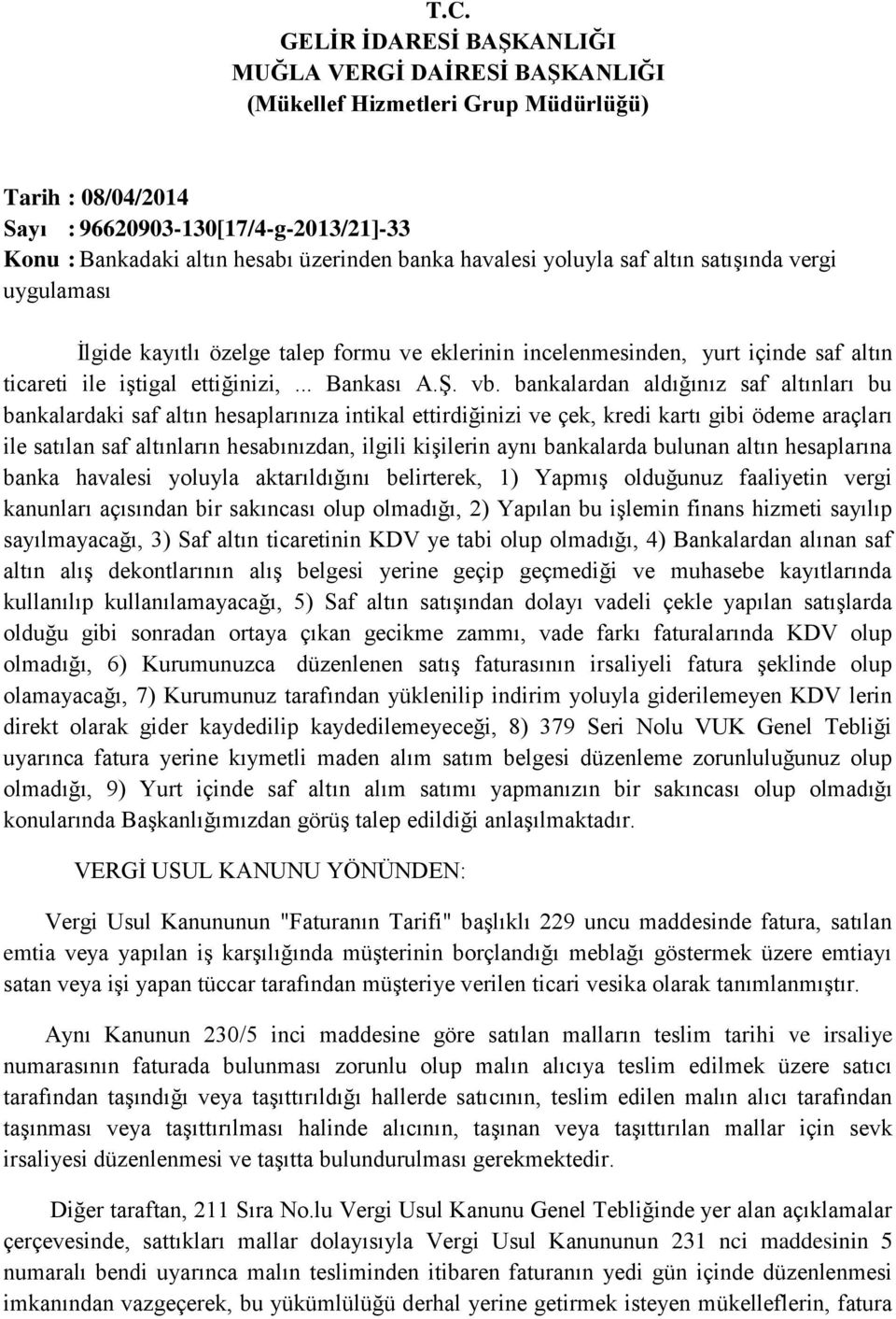 bankalardan aldığınız saf altınları bu bankalardaki saf altın hesaplarınıza intikal ettirdiğinizi ve çek, kredi kartı gibi ödeme araçları ile satılan saf altınların hesabınızdan, ilgili kişilerin