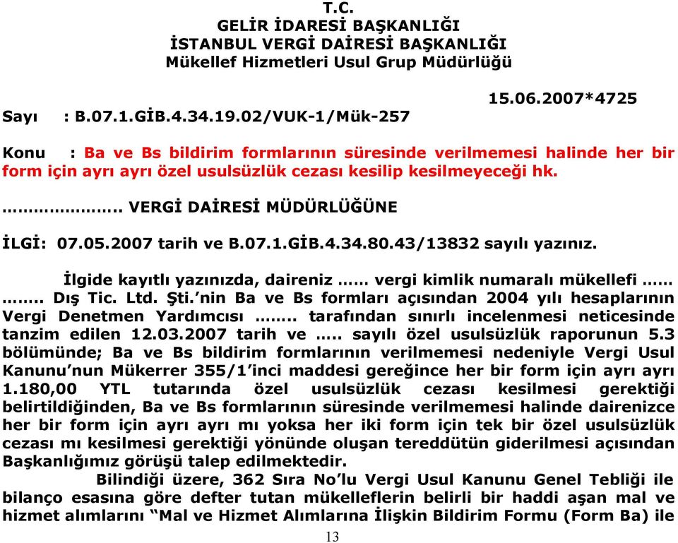 2007 tarih ve B.07.1.GİB.4.34.80.43/13832 sayılı yazınız. İlgide kayıtlı yazınızda, daireniz vergi kimlik numaralı mükellefi.. Dış Tic. Ltd. Şti.