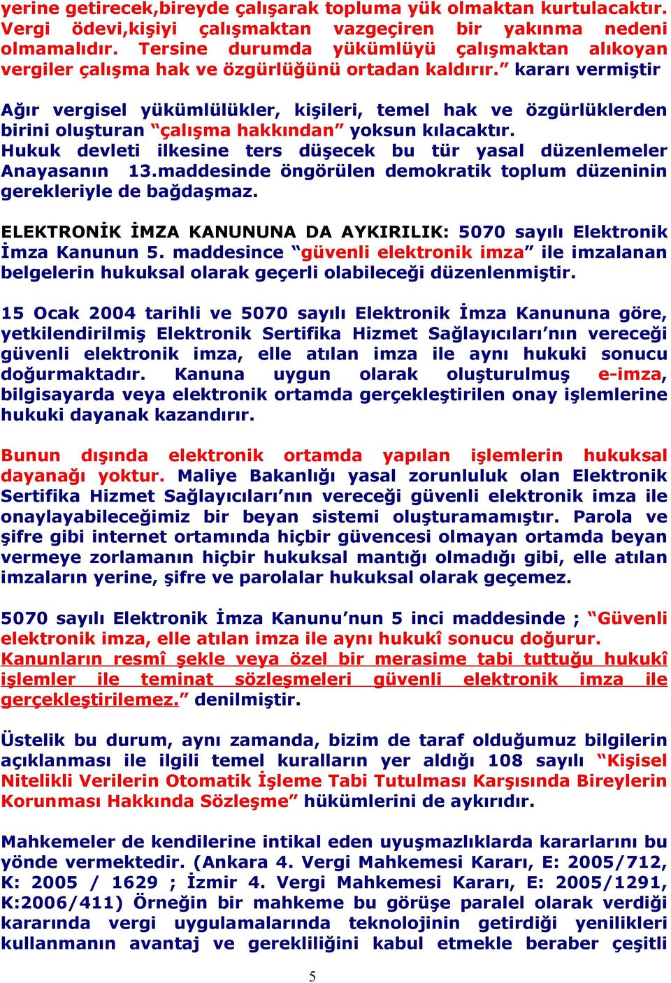 kararı vermiştir Ağır vergisel yükümlülükler, kişileri, temel hak ve özgürlüklerden birini oluşturan çalışma hakkından yoksun kılacaktır.