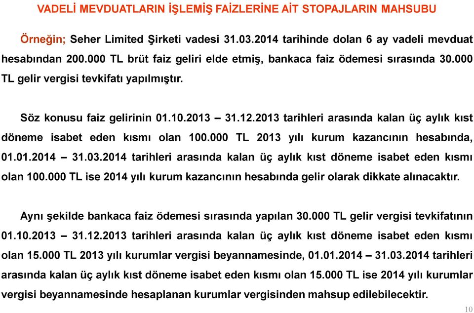 2013 tarihleri arasında kalan üç aylık kıst döneme isabet eden kısmı olan 100.000 TL 2013 yılı kurum kazancının hesabında, 01.01.2014 31.03.