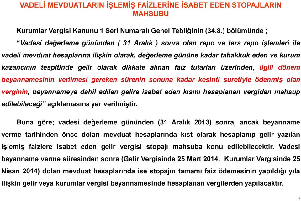 tespitinde gelir olarak dikkate alınan faiz tutarları üzerinden, ilgili dönem beyannamesinin verilmesi gereken sürenin sonuna kadar kesinti suretiyle ödenmiş olan verginin, beyannameye dahil edilen