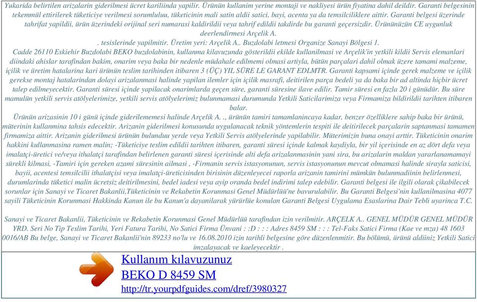 Garanti belgesi üzerinde tahrifat yapildii, ürün üzerindeki orijinal seri numarasi kaldirildii veya tahrif edildii takdirde bu garanti geçersizdir. Ürününüzün CE uygunluk deerlendirmesi Arçelik A.