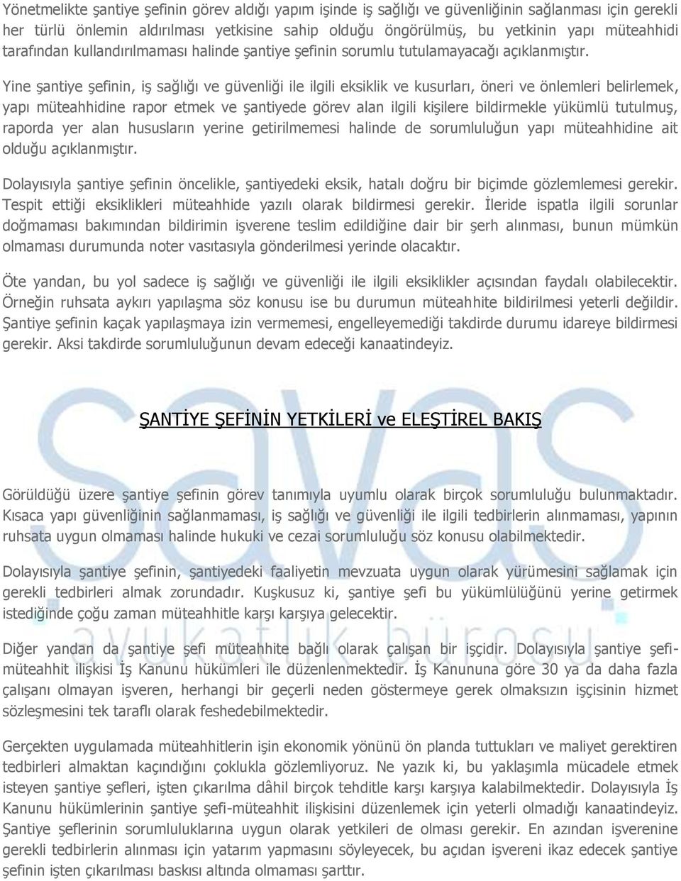 Yine şantiye şefinin, iş sağlığı ve güvenliği ile ilgili eksiklik ve kusurları, öneri ve önlemleri belirlemek, yapı müteahhidine rapor etmek ve şantiyede görev alan ilgili kişilere bildirmekle