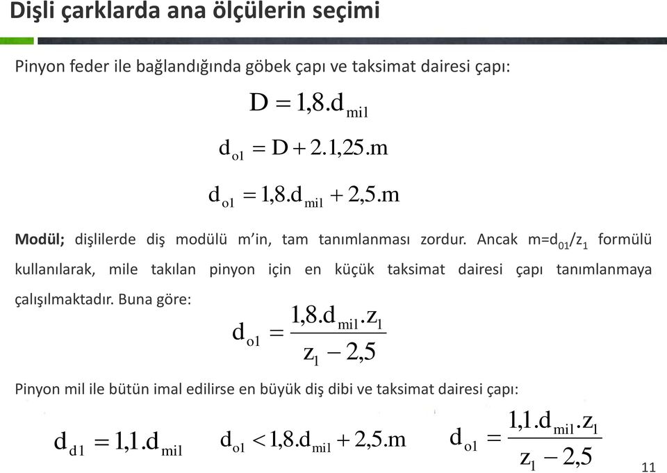 Ancak m=d 01 /z 1 formülü kullanılarak, mile takılan pinyon için en küçük taksimat dairesi çapı tanımlanmaya çalışılmaktadır.